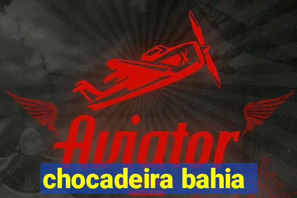 chocadeira bahia